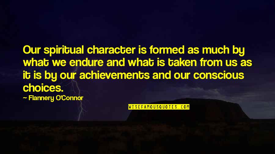 Achievements Quotes By Flannery O'Connor: Our spiritual character is formed as much by