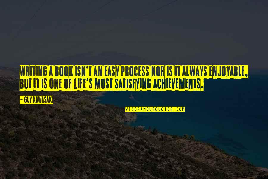 Achievements Quotes By Guy Kawasaki: Writing a book isn't an easy process nor