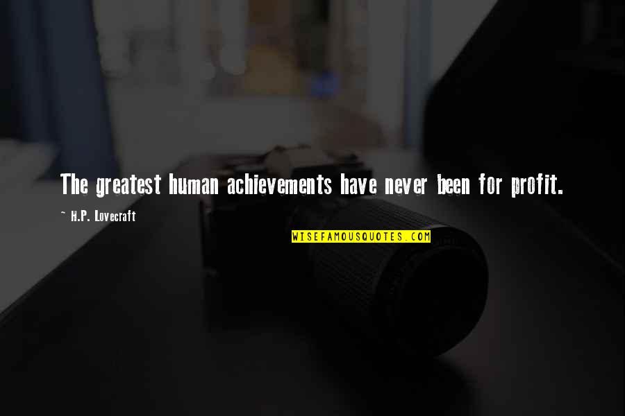 Achievements Quotes By H.P. Lovecraft: The greatest human achievements have never been for