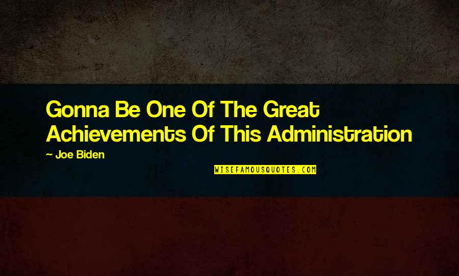 Achievements Quotes By Joe Biden: Gonna Be One Of The Great Achievements Of