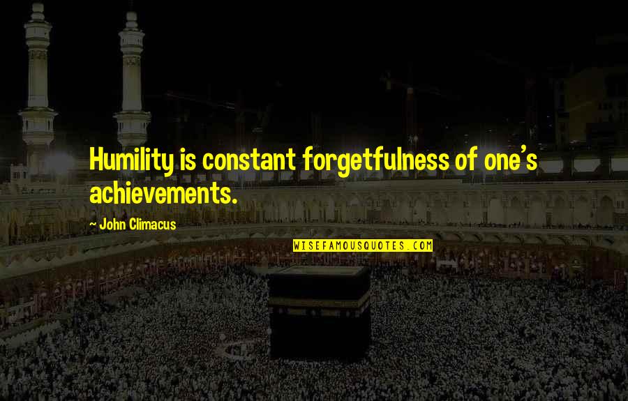 Achievements Quotes By John Climacus: Humility is constant forgetfulness of one's achievements.