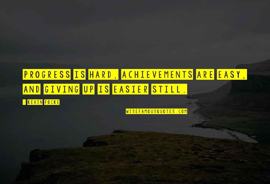 Achievements Quotes By Kevin Focke: Progress is hard, achievements are easy, and giving