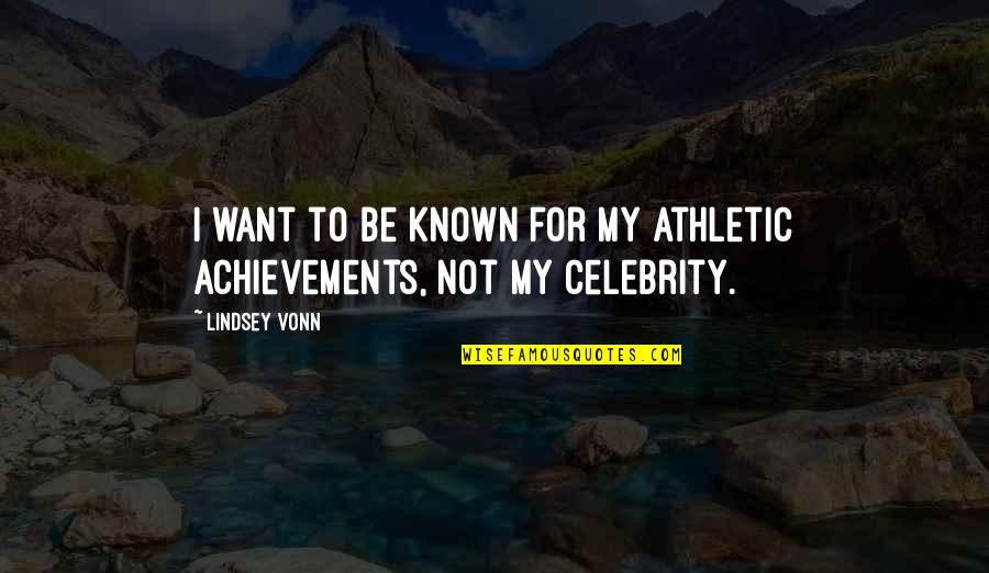 Achievements Quotes By Lindsey Vonn: I want to be known for my athletic
