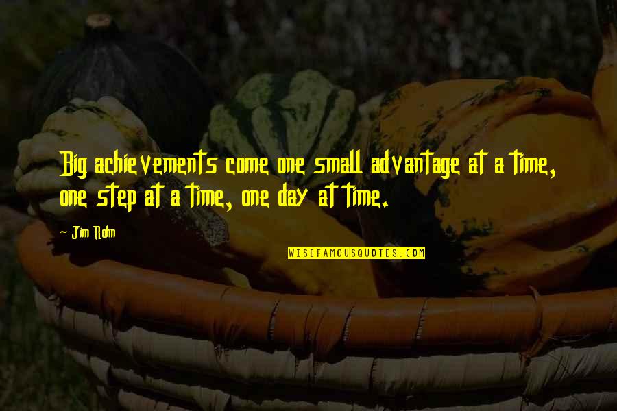 Achievements Success Quotes By Jim Rohn: Big achievements come one small advantage at a