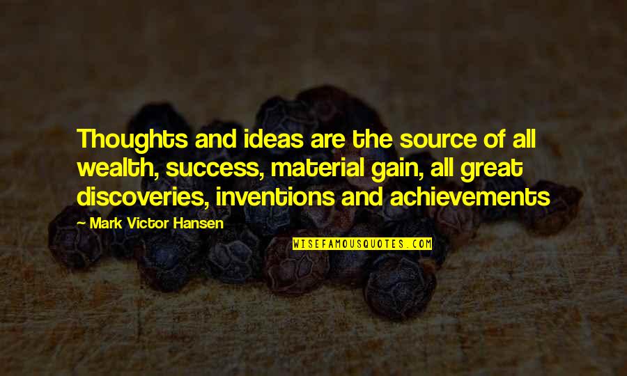 Achievements Success Quotes By Mark Victor Hansen: Thoughts and ideas are the source of all
