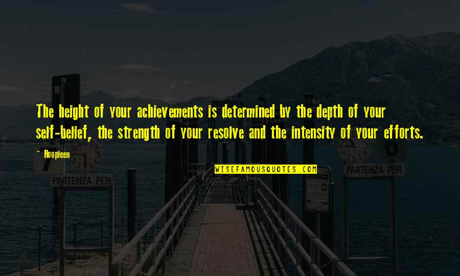 Achievements Success Quotes By Roopleen: The height of your achievements is determined by