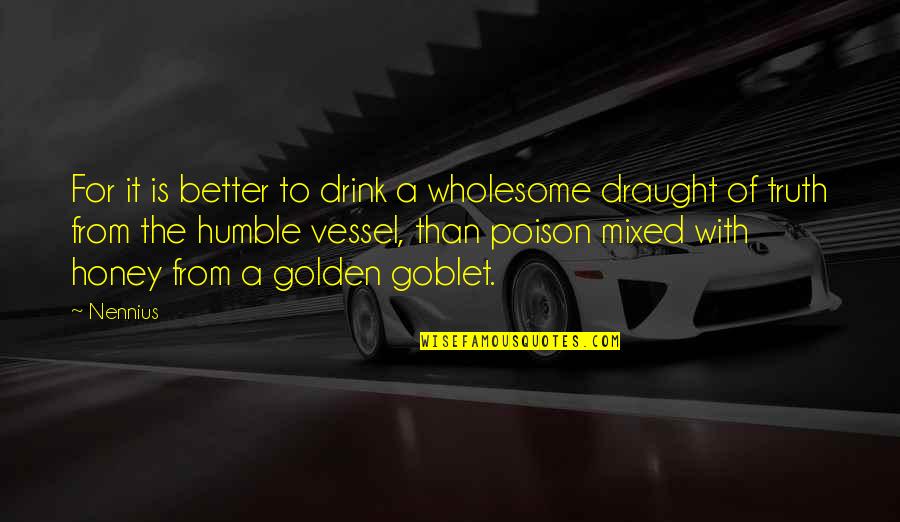 Achievements Tagalog Quotes By Nennius: For it is better to drink a wholesome