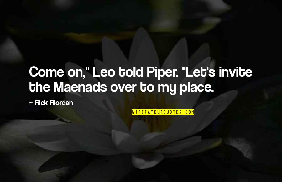 Achievements Tumblr Quotes By Rick Riordan: Come on," Leo told Piper. "Let's invite the