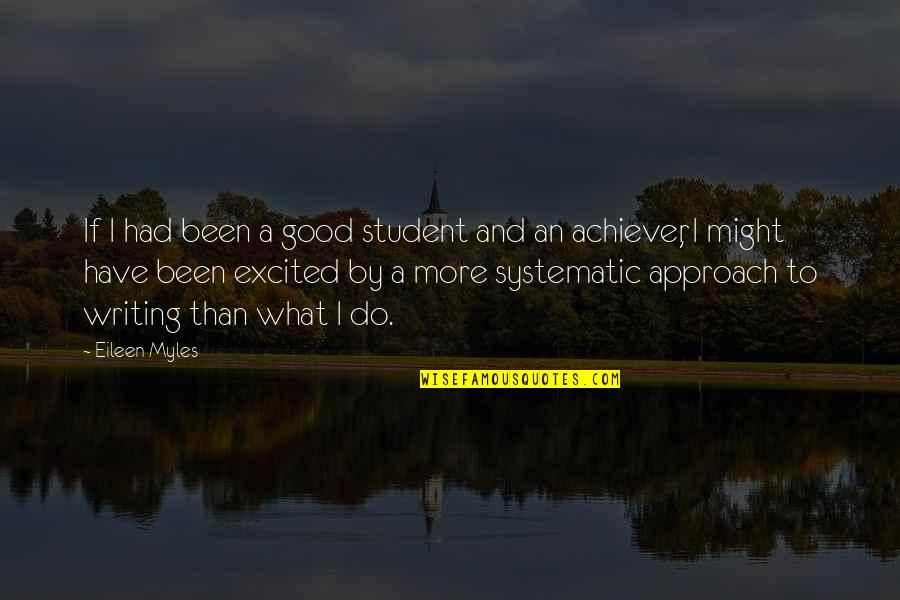 Achiever Quotes By Eileen Myles: If I had been a good student and Achiever Quotes By Eileen Myles: If I had been a good student and