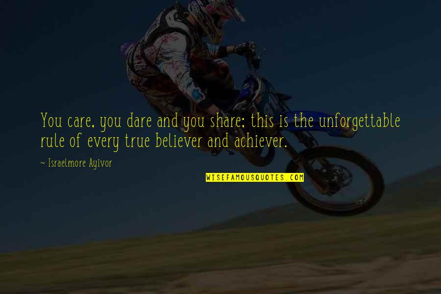 Achiever Quotes By Israelmore Ayivor: You care, you dare and you share; this Achiever Quotes By Israelmore Ayivor: You care, you dare and you share; this