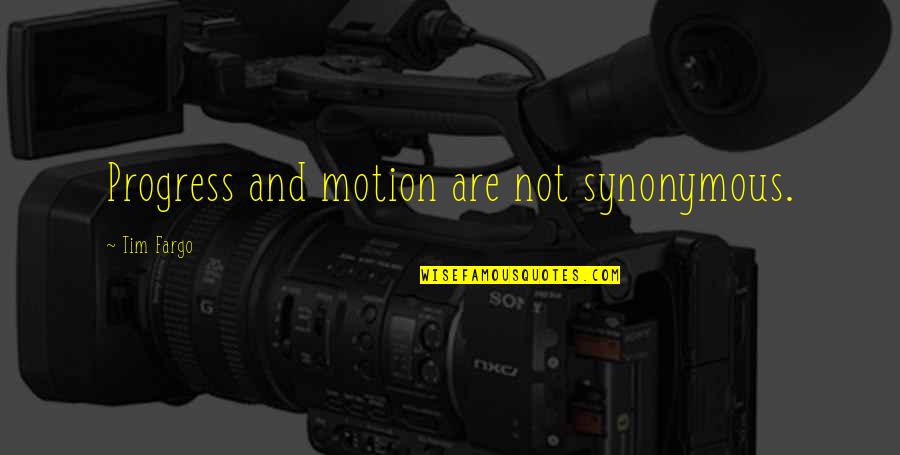 Achiever Quotes By Tim Fargo: Progress and motion are not synonymous. Achiever Quotes By Tim Fargo: Progress and motion are not synonymous.