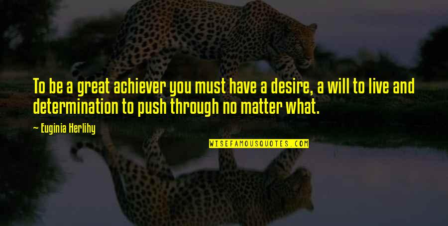 Achiever Quotes Quotes By Euginia Herlihy: To be a great achiever you must have