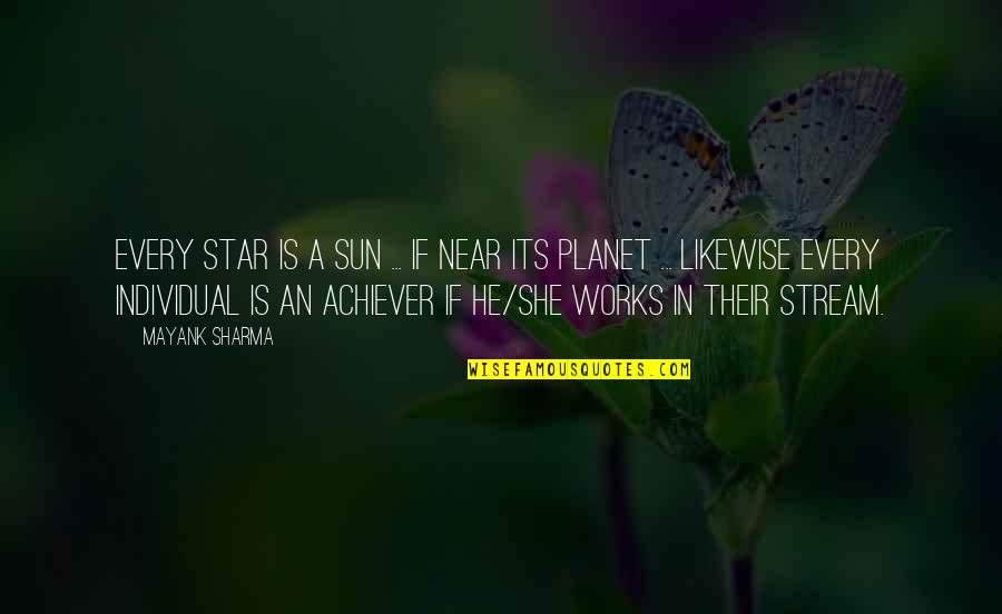 Achiever Quotes Quotes By Mayank Sharma: Every Star is a Sun ... If near
