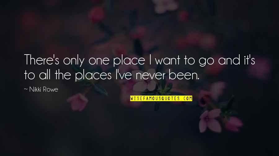 Achiever Quotes Quotes By Nikki Rowe: There's only one place I want to go