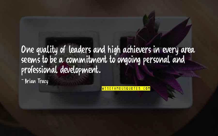 Achievers Quotes By Brian Tracy: One quality of leaders and high achievers in Achievers Quotes By Brian Tracy: One quality of leaders and high achievers in