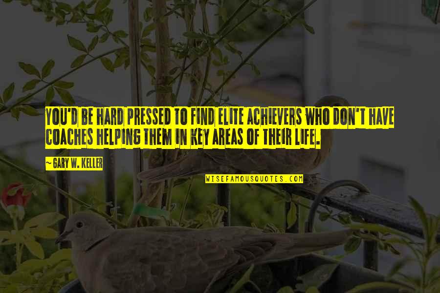 Achievers Quotes By Gary W. Keller: You'd be hard pressed to find elite achievers Achievers Quotes By Gary W. Keller: You'd be hard pressed to find elite achievers
