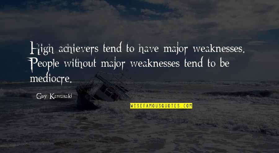 Achievers Quotes By Guy Kawasaki: High achievers tend to have major weaknesses. People