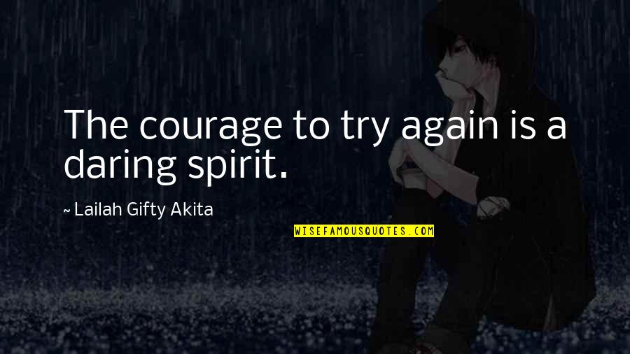 Achievers Quotes By Lailah Gifty Akita: The courage to try again is a daring