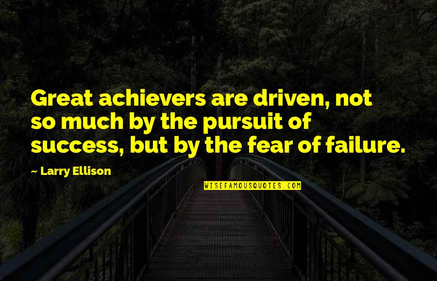 Achievers Quotes By Larry Ellison: Great achievers are driven, not so much by
