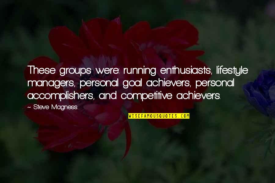Achievers Quotes By Steve Magness: These groups were: running enthusiasts, lifestyle managers, personal
