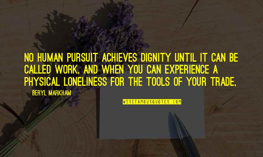 Achieves Quotes By Beryl Markham: No human pursuit achieves dignity until it can