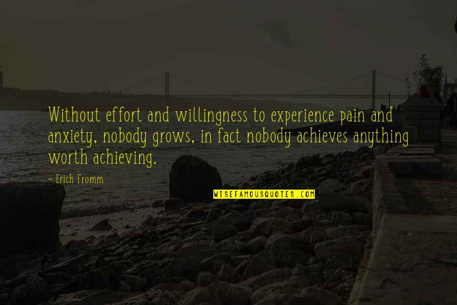 Achieves Quotes By Erich Fromm: Without effort and willingness to experience pain and