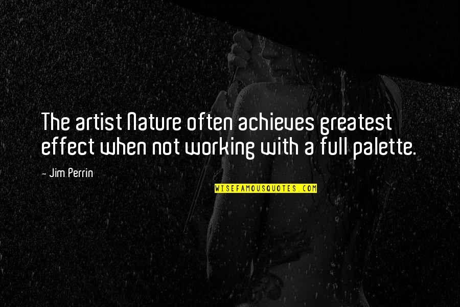 Achieves Quotes By Jim Perrin: The artist Nature often achieves greatest effect when