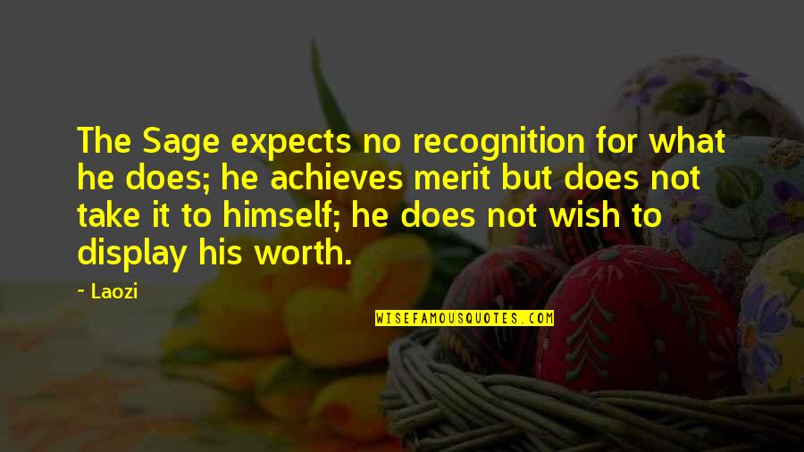 Achieves Quotes By Laozi: The Sage expects no recognition for what he