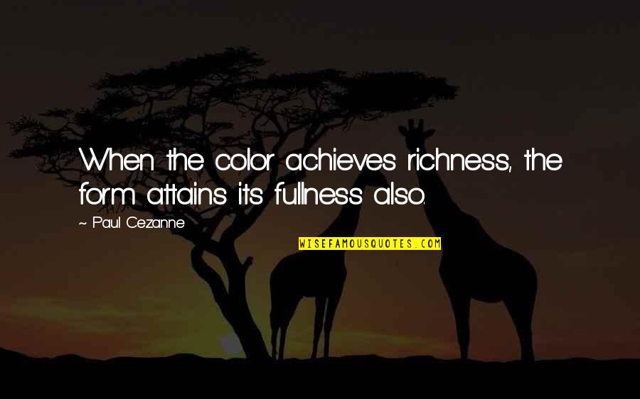 Achieves Quotes By Paul Cezanne: When the color achieves richness, the form attains