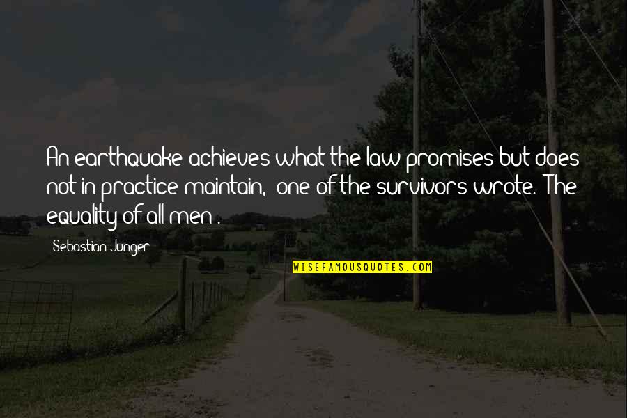 Achieves Quotes By Sebastian Junger: An earthquake achieves what the law promises but