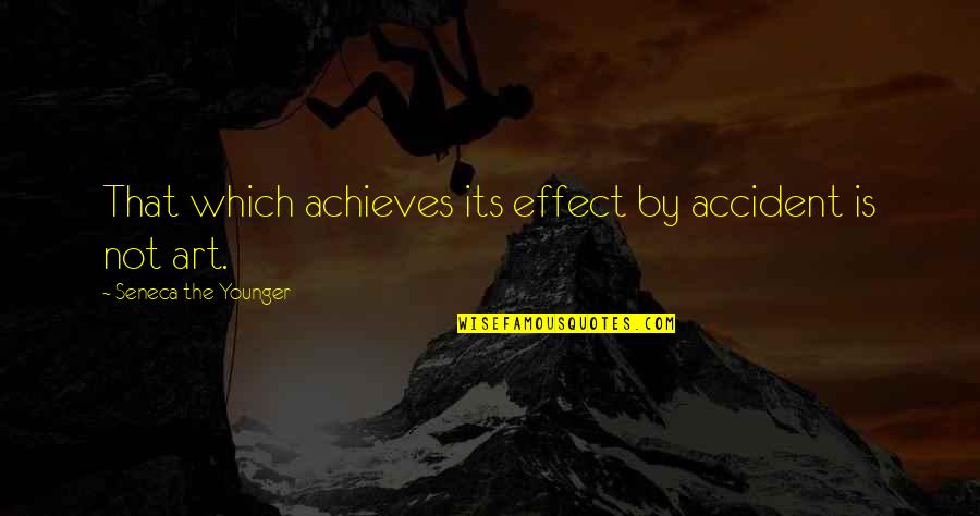 Achieves Quotes By Seneca The Younger: That which achieves its effect by accident is
