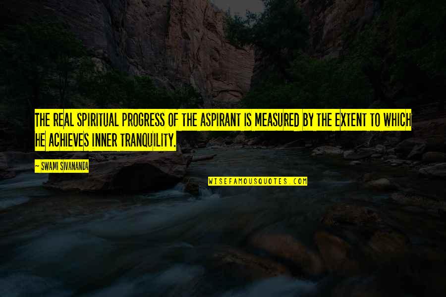 Achieves Quotes By Swami Sivananda: The real spiritual progress of the aspirant is