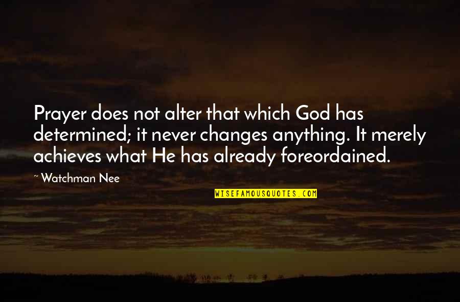 Achieves Quotes By Watchman Nee: Prayer does not alter that which God has