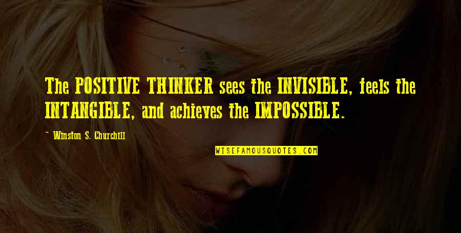 Achieves Quotes By Winston S. Churchill: The POSITIVE THINKER sees the INVISIBLE, feels the