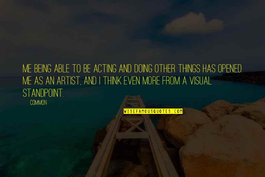 Achieving A Dream Quotes By Common: Me being able to be acting and doing Achieving A Dream Quotes By Common: Me being able to be acting and doing