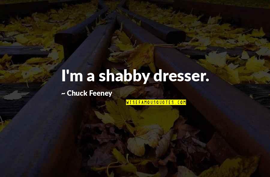 Achieving Against All Odds Quotes By Chuck Feeney: I'm a shabby dresser.