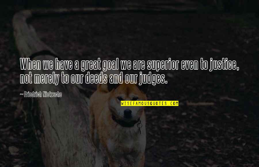 Achieving Ambitions Quotes By Friedrich Nietzsche: When we have a great goal we are Achieving Ambitions Quotes By Friedrich Nietzsche: When we have a great goal we are