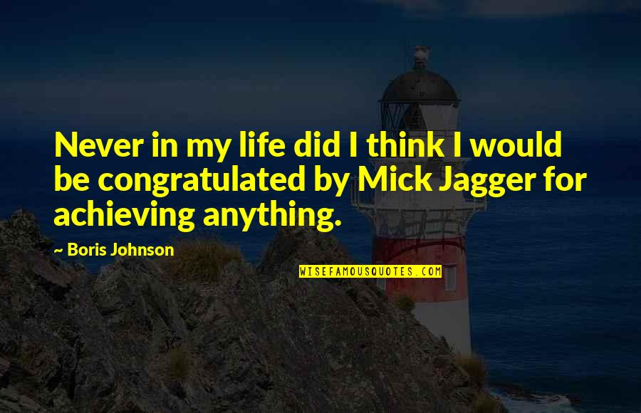 Achieving Anything Quotes By Boris Johnson: Never in my life did I think I