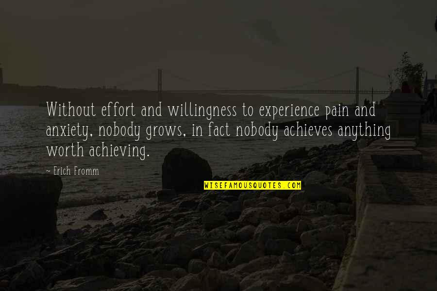 Achieving Anything Quotes By Erich Fromm: Without effort and willingness to experience pain and