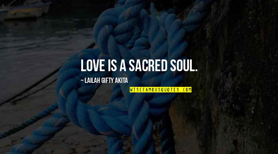 Achieving Childhood Dreams Quotes By Lailah Gifty Akita: Love is a sacred soul.