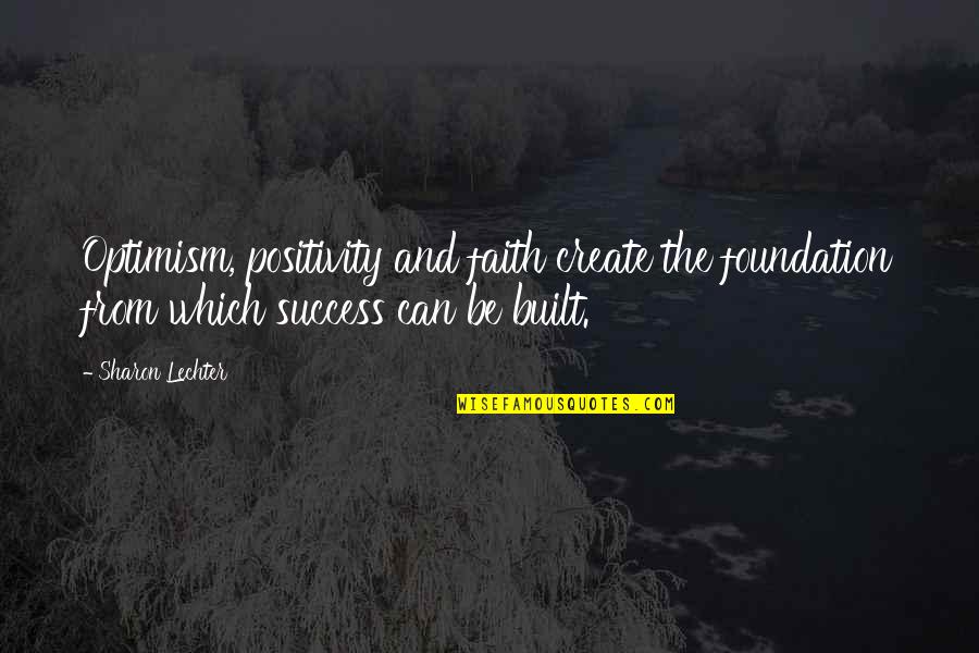 Achieving Excellence Quotes By Sharon Lechter: Optimism, positivity and faith create the foundation from