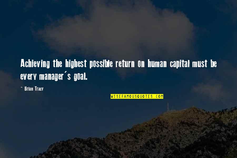 Achieving Goal Quotes By Brian Tracy: Achieving the highest possible return on human capital