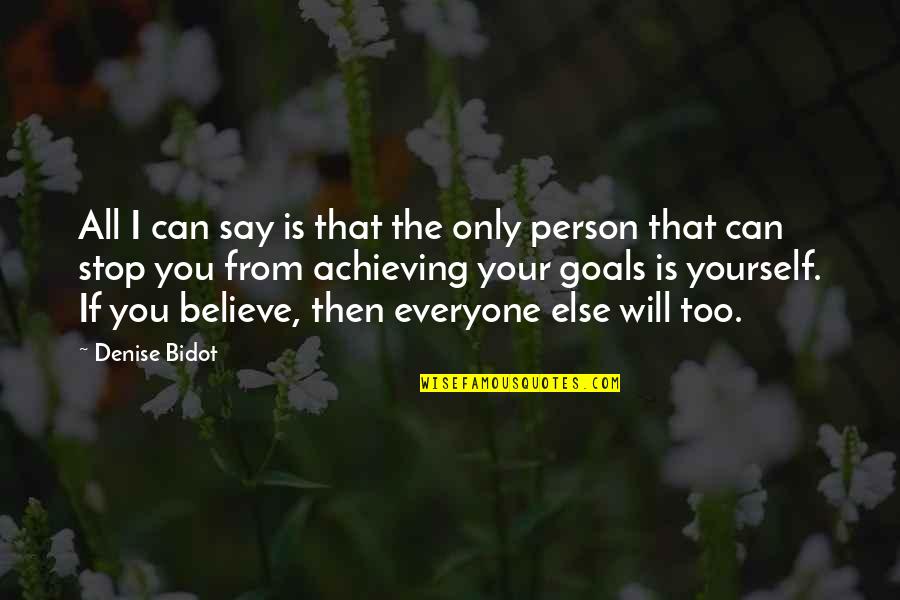 Achieving Goal Quotes By Denise Bidot: All I can say is that the only