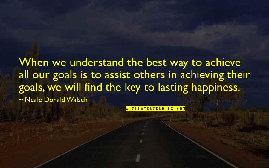 Achieving Goal Quotes By Neale Donald Walsch: When we understand the best way to achieve
