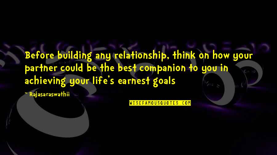 Achieving Goal Quotes By Rajasaraswathii: Before building any relationship, think on how your