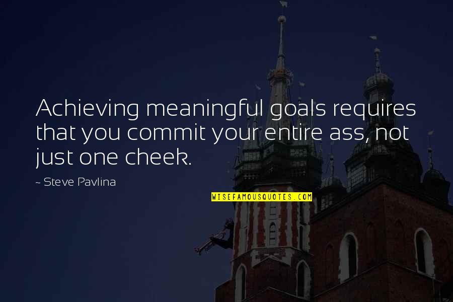 Achieving Goal Quotes By Steve Pavlina: Achieving meaningful goals requires that you commit your