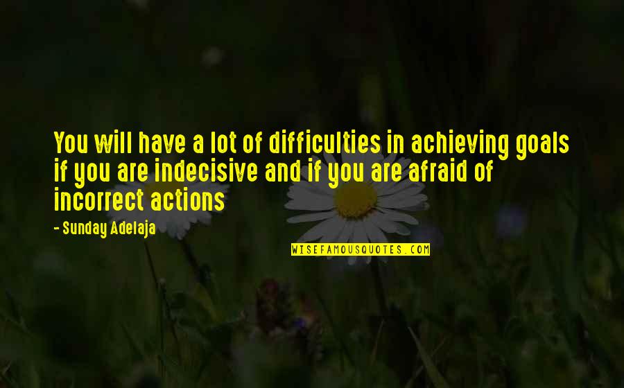 Achieving Goal Quotes By Sunday Adelaja: You will have a lot of difficulties in
