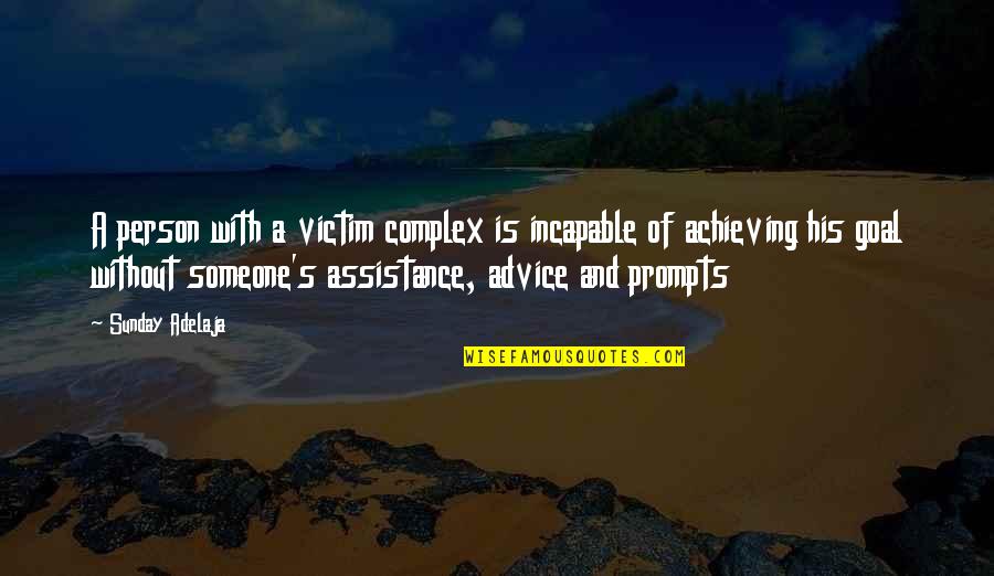 Achieving Goal Quotes By Sunday Adelaja: A person with a victim complex is incapable