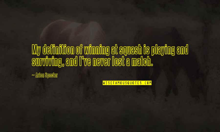 Achieving Goals In Life Quotes By Arlen Specter: My definition of winning at squash is playing