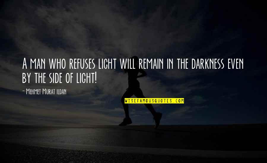 Achieving Goals In Life Quotes By Mehmet Murat Ildan: A man who refuses light will remain in